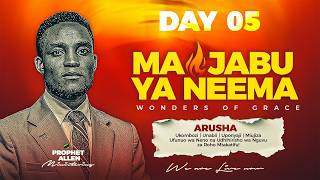 Maajabu Ya Neema Arusha  Day 05  Prophet Allen Grace