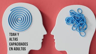 TDAH y ALTAS CAPACIDADES en ADULTOS  Médico cuenta su experiencia