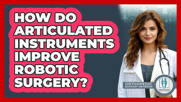 How Do Articulated Instruments Improve Robotic Surgery? - Orthopedic Support Network