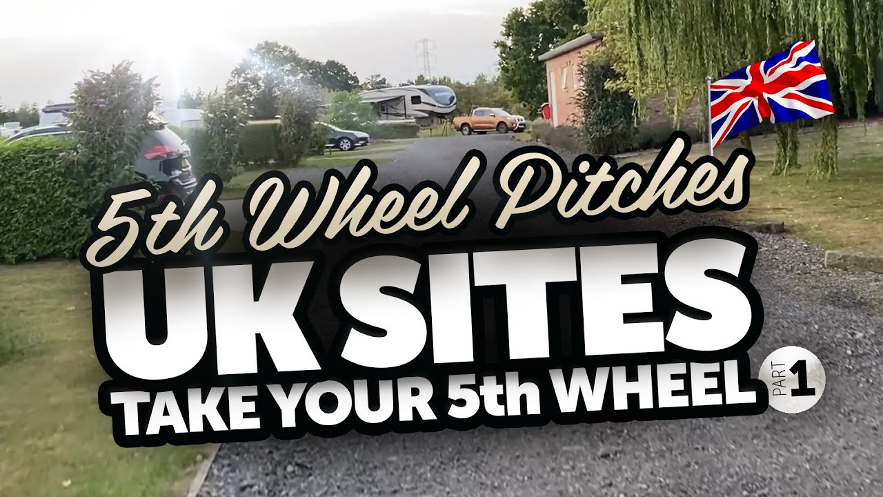 UK 5th Wheel Campsites • Yorkshire & Wales • part 1