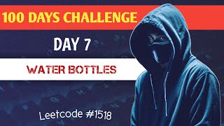 Day 7: LeetCode #1518 Water Bottles | DSA Speedrun - 100 Days of Code!