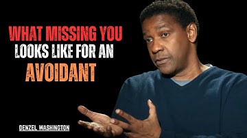 WHAT MISSING YOU LOOKS LIKE FOR AN AVOIDANT || BEST SPEECH BY DENZEL WASHINGTON|| #MissingYou