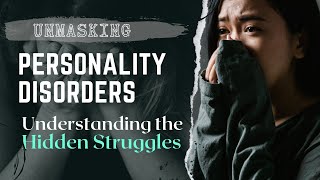 Unmasking Personality Disorders | Understanding The Hidden Struggles