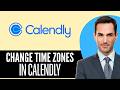 How to Change Time Zones in Calendly (2026) Step-by-Step Full Guide