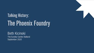 The Phoenix Foundry: Talking History with Beth Kicinski
This is a recording of a public lecture that was live streamed to Facebook on 01/09/2020. In this online edition of Talking History, Beth Kicinski takes a look at the Phoenix Foundry and the social history hidden in industrial heritage.
Talking History @ Eureka is a forum for the sharing of research into the history of the Ballarat region, with a special focus on the colonial period. Talks are held from March to November on the first Tuesday of each month at 5.30pm. https://www.facebook.com/eurekacentreballarat The Phoenix Foundry: Talking History with Beth Kicinski
