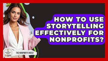 How To Use Storytelling Effectively For Nonprofits? - The Nonprofit Digest