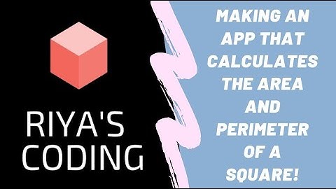 Coding an app that calculates the area and perimeter of a square!