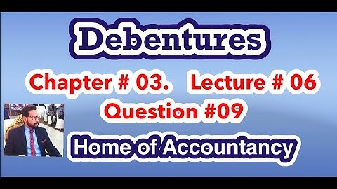 Lecture # 6|| Debenture issue || Chapter # 03 || Advance Accounting || Q# 9 ||