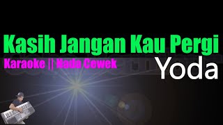 Yoda - Kasih Jangan Kau Pergi ((Karaoke Nada Cewek)