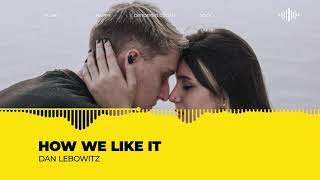 How We Love It - Dan Lebowitz Free Copyright-Safe Music