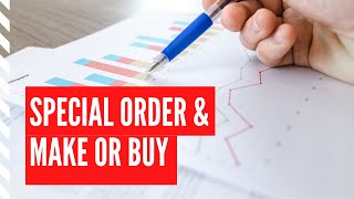 Relevant Costs in Managerial Accounting: Special Order and Make or Buy Decisions