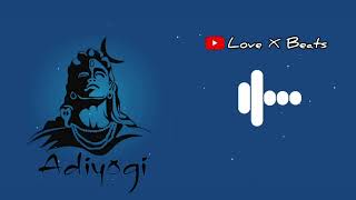 Adiyogi || Bgm || Ringtone || Love X Beats