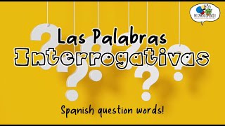 Las Palabras Interrogativas (Spanish Question Words)