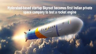 Skyroot becomes first Indian private space company to test a Rocket Engine