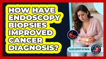How Have Endoscopy Biopsies Improved Cancer Diagnosis? - Ulcer Support Network