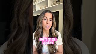 Youre Not Too Sensitive