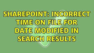 Sharepoint: Incorrect Time on File for date modified in search results (2 Solutions!!)