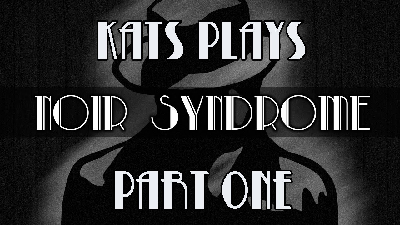 Kats Plays Noir Syndrome Pt 1