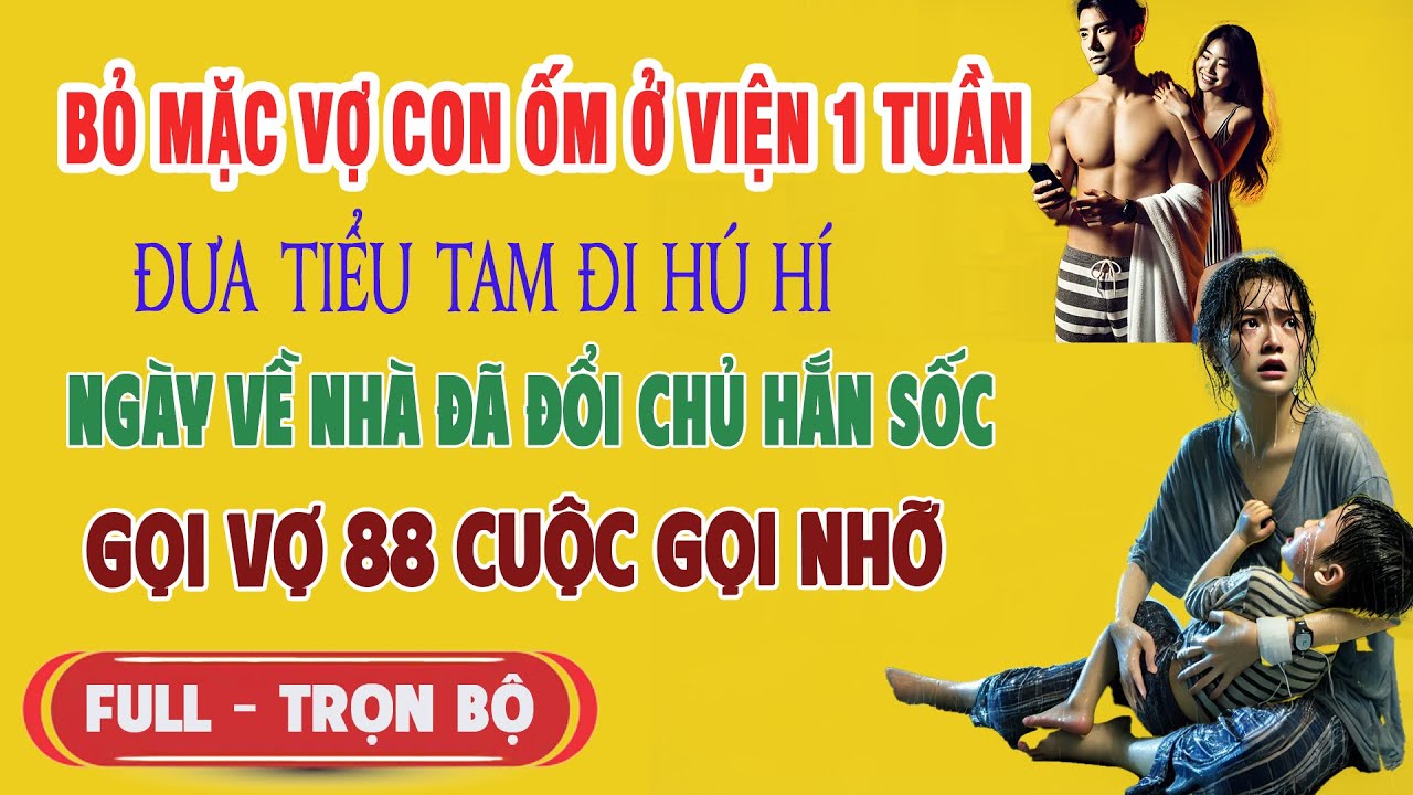 ♥️ Truyện Ngôn Tình BỎ MẶC VỢ ÔM CON ỐM Ở VIỆN 1 TUẦN Để Đi Hú Hí Tiểu Tam Ngày Về Nhà Đổi Chủ Hắn..