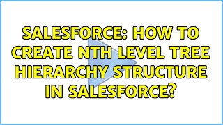 Salesforce: How to create nth level tree hierarchy structure in salesforce?