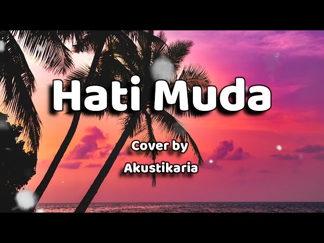 Hati Muda Lirik - (Cover by Akustikaria) class=