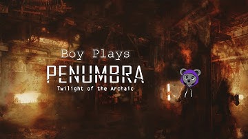 Boy Plays Penumbra Twilight Of The Archaic - Part 11 - Sounds In The Dark