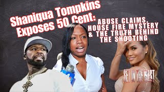 Shaniqua Tompkins Exposes 50 Cent: Abuse Claims, House Fire Mystery & The Truth Behind the Shooting
