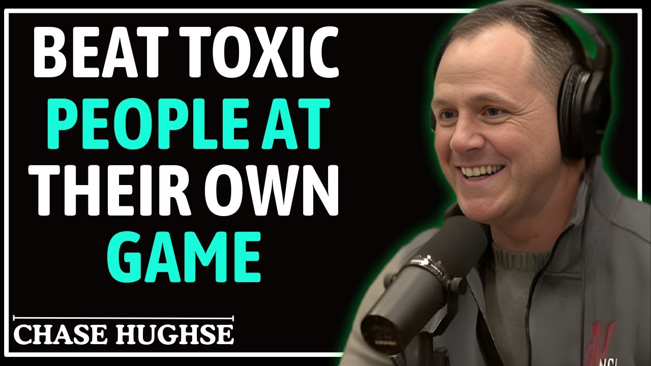 How to Beat Toxic People at Their Own Game | CHASE HUGHES