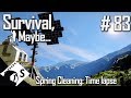 Survival, Maybe... #83 Spring Cleaning (A time lapse special)