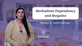 Treating Methadone Addiction at Ibogaine Clinic in Mexico | Holley Testimonial | Beond