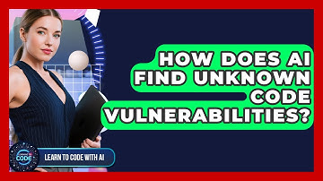 How Does AI Find Unknown Code Vulnerabilities? - Learning To Code With AI