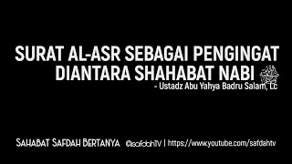 Sahabat Safdah Bertanya: Surat Al-Asr Pengingat Diantara Shahabat Nabi - Ustadz Badru Salam, Lc