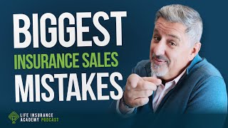 Selling Life Insurance: Avoiding the Biggest Insurance Sales Mistakes Ep214