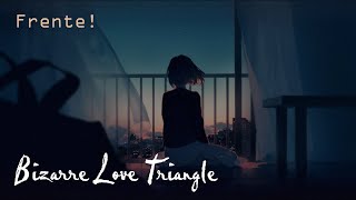 Bizarre Love Triangle - Frente! | Lirik & terjemahan