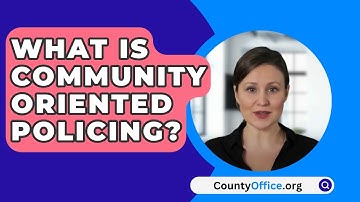 What Is Community Oriented Policing? - CountyOffice.org