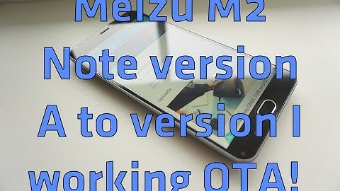 Meizu M2 Note version A to version I flashing guide with fully working OTA!