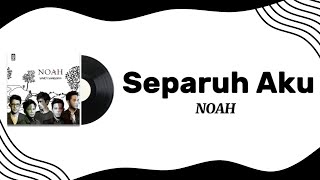 NOAH - Separuh Aku | Lirik Lagu 