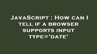 JavaScript : How can I tell if a browser supports  input type='date'