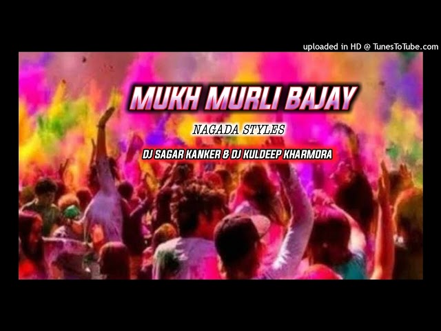 Mukh Murli Bajay Full Nagada Styles Vaibretions Mix Dj Sagar Kanker u0026 Dj Kuldeep K u0026 Dj Bitt2 K class=