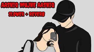 #slowerreverb AASHIQ MUJHE AASHIQ #Aashiqmujheaashiqsongsslowerreverb