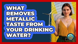 What Removes Metallic Taste From Your Drinking Water? - Your Utilities Hub All Water Tastes Like Metal