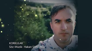 Korkular Söz - Müzik Hakansancakli