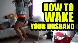 HOW TO WAKE YOUR HUSBAND UP!