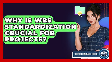Why Is WBS Standardization Crucial For Projects? - The Project Manager Toolkit