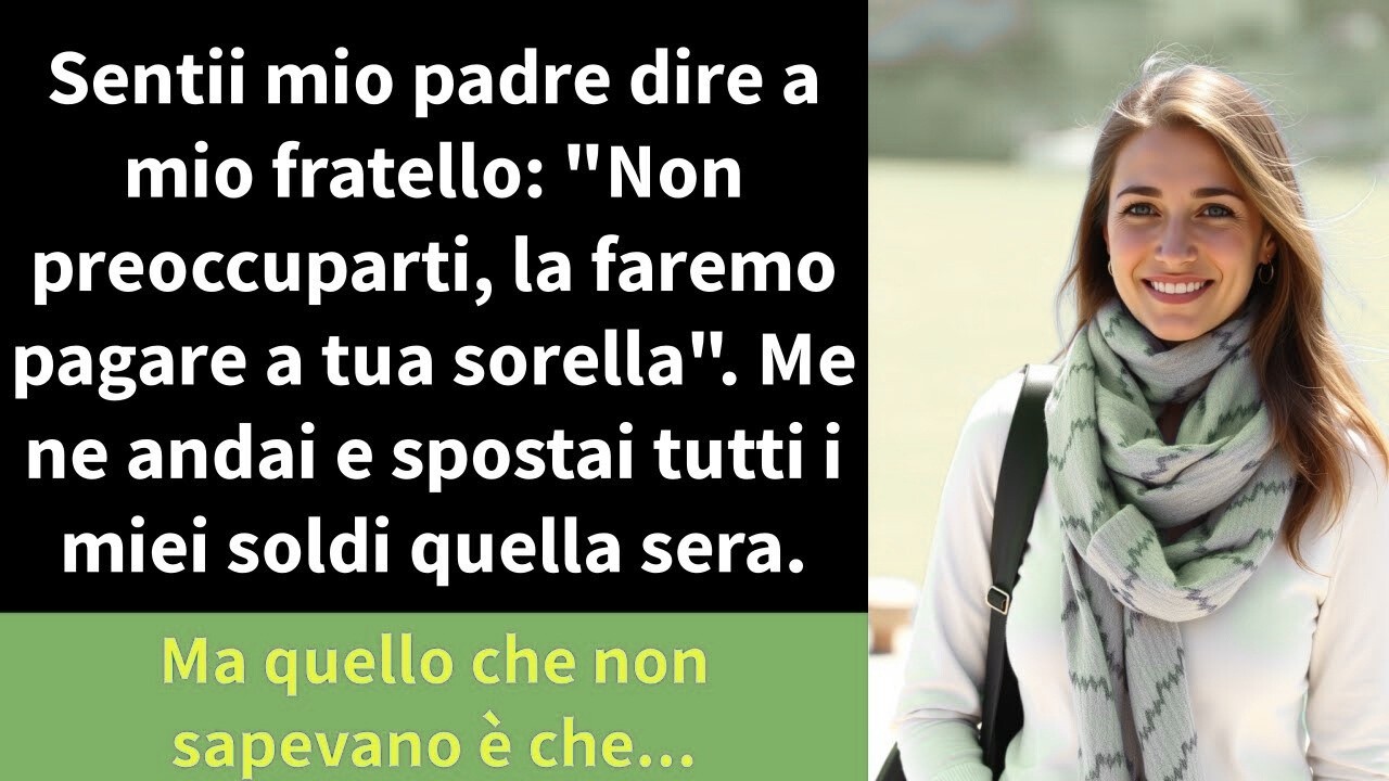 Sentii mio padre dire a mio fratello   Non preoccuparti, la faremo pagare a tua sorella