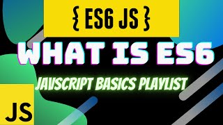 WHAT IS ES6 | JAVASCRIPT | JAVASCRIPT BASICS PLAYLIST