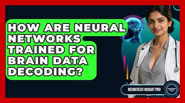 How Are Neural Networks Trained For Brain Data Decoding? - Neurotech Insight Pro