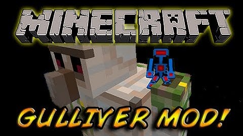 Gulliver Mod! Review: EMBIGGENING AND ENSMALLING!