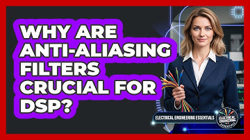 Why Are Anti-Aliasing Filters Crucial For DSP?