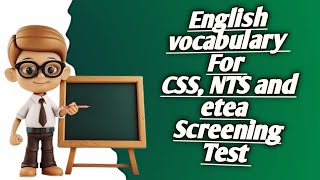 English vocabulary for css, nts etea screening test #June 22, 2025